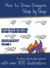 How To Draw Dragons Step By Step - Volume 2 - (Step By Step Instructions On How To Draw Dragons)