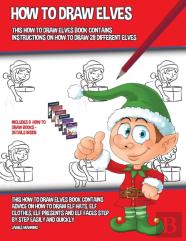 How To Draw Elves (This How To Draw Elves Book Contains Instructions On How To Draw 28 Different Elves)