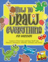 How To Draw Everything For Beginners