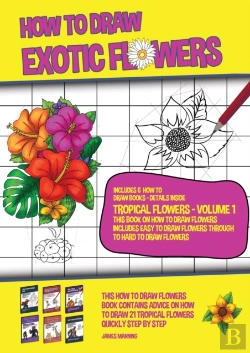 Bertrand.pt - How To Draw Exotic Flowers - Tropical Flowers - Volume 1 (This Book On How To Draw Flowers Includes Easy To Draw Flowers Through To Hard To Draw Flowers)