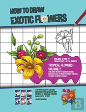 How To Draw Exotic Flowers - Volume 2  T