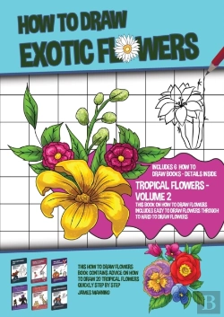 Bertrand.pt - How To Draw Exotic Flowers - Volume 2 (This Book On How To Draw Flowers Includes Easy To Draw Flowers Through To Hard To Draw Flowers)