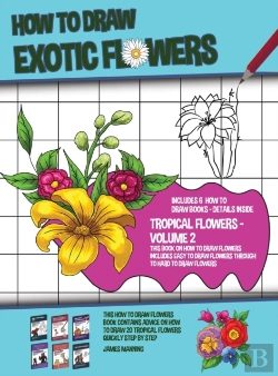 Bertrand.pt - How To Draw Exotic Flowers - Volume 2 (This Book On How To Draw Flowers Includes Easy To Draw Flowers Through To Hard To Draw Flowers) This How To Draw Flowers Book Contains Advice On How To Draw 20 F