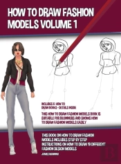 How To Draw Fashion Models Volume 1 (This How To Draw Fashion Models Book Is Suitable For Beginners And Shows How To Draw Fashion Models Easily)