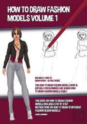 How To Draw Fashion Models Volume 1 (This How To Draw Fashion Models Book Is Suitable For Beginners And Shows How To Draw Fashion Models Easily)