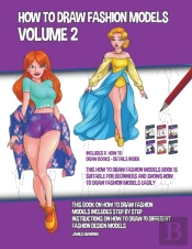 How To Draw Fashion Models Volume 2 (This How To Draw Fashion Models Book Is Suitable For Beginners And Shows How To Draw Fashion Models Easily)