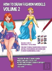 How To Draw Fashion Models Volume 2 (This How To Draw Fashion Models Book Is Suitable For Beginners And Shows How To Draw Fashion Models Easily)