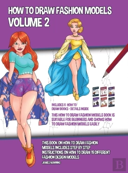 Bertrand.pt - How To Draw Fashion Models Volume 2 (This How To Draw Fashion Models Book Is Suitable For Beginners And Shows How To Draw Fashion Models Easily)