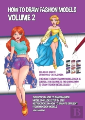 How To Draw Fashion Models Volume 2 (This How To Draw Fashion Models Book Is Suitable For Beginners And Shows How To Draw Fashion Models Easily)