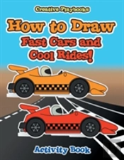 How To Draw Fast Cars And Cool Rides! Activity Book