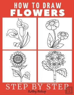 Bertrand.pt - How To Draw Flowers Easy Step-By-Step Drawing Tutorial For Kids, Teens, And Beginners. How To Learn To Draw Flowers. Book 1