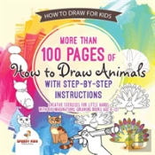 How To Draw For Kids. More Than 100 Pages Of How To Draw Animals With