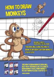 How To Draw Monkeys (This Book Will Show You How To Draw 20 Different Cartoon Monkeys Step By Step)