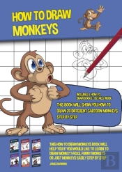 How To Draw Monkeys (This Book Will Show You How To Draw 20 Different Cartoon Monkeys Step By Step)
