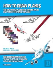 How To Draw Planes (This How To Draw Planes Book Contains Tips On How To Draw 40 Different Airplanes)
