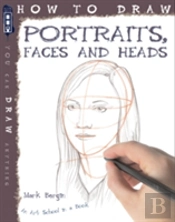 How To Draw Portraits, Faces And Heads