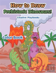 How To Draw Prehistoric Dinosaurs! Color Book