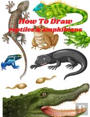 How To Draw Reptiles & Amphibians