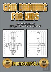 How To Draw Robots (Using Grids) - Grid Drawing For Kids