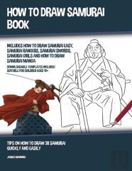 How To Draw Samurai Book (Includes How To Draw Samurai Easy, Samurai Rangers, Samurai Swords, Samurai Girls And How To Draw Samurai Manga)