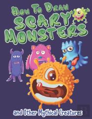 How To Draw Scary Monsters And Other Mythical Creatures (How To Draw)