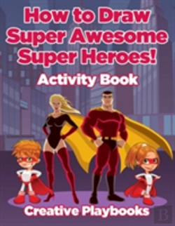 Bertrand.pt - How To Draw Super Awesome Super Heroes! Activity Book
