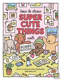 Bertrand.pt - How To Draw Super Cute Things With Bobbie Goods