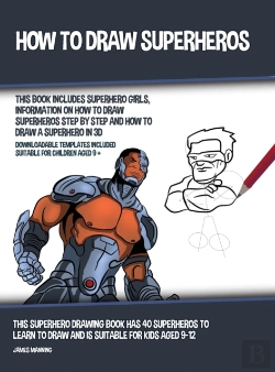Bertrand.pt - How To Draw Superheros (This Book Includes Superhero Girls, Information On How To Draw Superheros Step By Step And How To Draw A Superhero In 3d)
