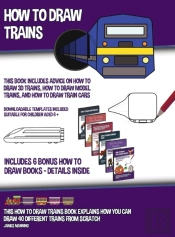 How To Draw Trains  This Book Includes A