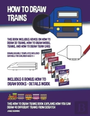How To Draw Trains  This Book Includes A