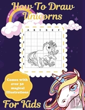 How To Draw Unicorns For Kids: Learn To