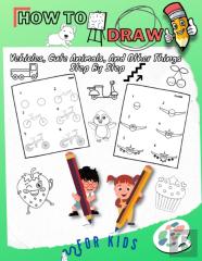 How To Draw Vehicles, Cute Animals, And Other Things Step By Step For Kids