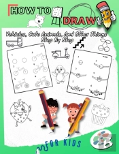 How To Draw Vehicles, Cute Animals, And Other Things Step By Step For Kids