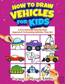 Bertrand.pt - How To Draw Vehicles For Kids: A Fun And Easy Step By Step Approach To Drawing Vehicles That Go!