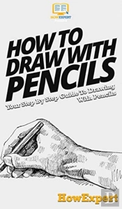 How To Draw With Pencils: Your Step By S