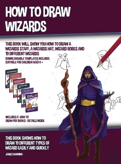Bertrand.pt - How To Draw Wizards (This Book Will Show You How To Draw A Wizards Staff, A Wizards Hat, Wizard Robes And 19 Different Wizards)