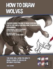 How To Draw Wolves (This Book Shows You How To Draw 32 Different Wolves Step By Step And Is A Suitable How To Draw Wolves Book For Beginners)