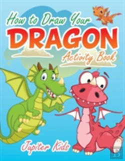 Bertrand.pt - How To Draw Your Dragon Activity Book