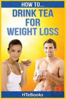 How To Drink Tea For Weight Loss