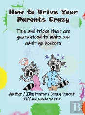 How To Drive Your Parents Crazy: Tips An