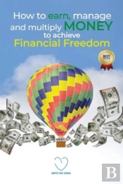 How To Earn, Manage And Multiply Money To Achieve Financial Freedom