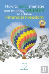 How To Earn, Manage And Multiply Money To Achieve Financial Freedom