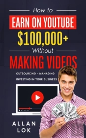 How To Earn On Youtube $100,000+  Without Making Videos