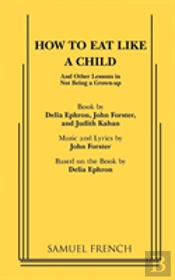 How To Eat Like A Child
