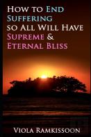 How To End Suffering So All Will Have Supreme & Eternal Bliss