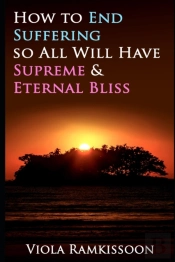 How To End Suffering So All Will Have Supreme & Eternal Bliss