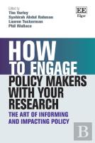 How To Engage Policy Makers With Your Research - The Art Of Informing And Impacting Policy