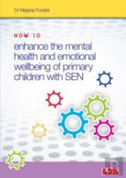 How To Enhance The Mental Health And Emotional Wellbeing Of Primary Children With Sen