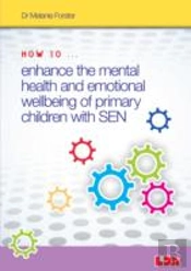 How To Enhance The Mental Health And Emotional Wellbeing Of Primary Children With Sen