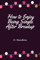 How To Enjoy Being Single After Breakup